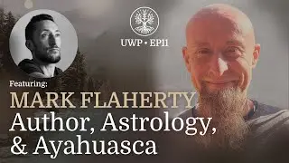 Universe Within Podcast Ep11 - Mark Flaherty - Author, Astrology, & Ayahuasca