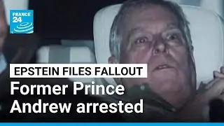 Former Prince Andrew arrested on suspicion of misconduct over ties to Epstein &bull; FRANCE 24 English
