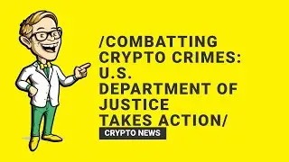 Crypto Crimes Tackled: U.S. Department of Justice in Action
