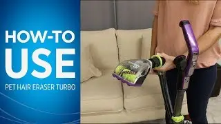 How to Use Your BISSELL&reg; Pet Hair Eraser&reg; Turbo Vacuum