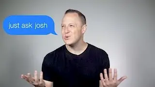 Just ask Josh!