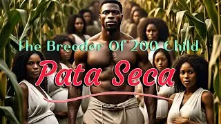 Untold Story of The Legend Pata Seca. Forced to Breed Over 200 Black Slave Children