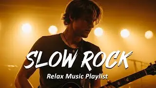 🔥 Best Slow Rock & Classic Rock Ballads Ever – Heartfelt Love Songs That Touch the Soul🎶