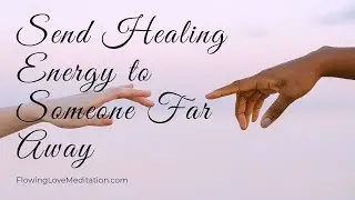 Distant Healing - Send Healing Energy to Someone Far Away | Healing