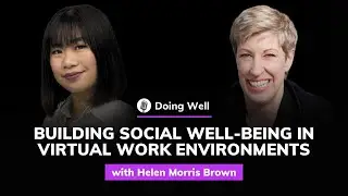 Helen Morris Brown: Building Social Well-Being in Virtual Work Environments | Doing Well #79