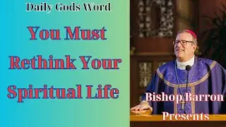Faith Journey :   You Must Rethink Your Spiritual Life &mdash; Bishop Barron&rsquo;s Sunday Sermon