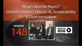 What&rsquo;s Next for Fleets? Geotab&rsquo;s Leaders Discuss AI, Sustainability & Fleet Innovation