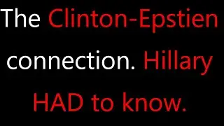 The Epstein-Clinton connection. Hillary had to know