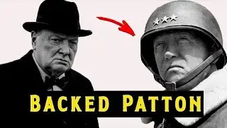 Why Churchill Secretly Backed Patton When Other Generals Wanted Him Removed