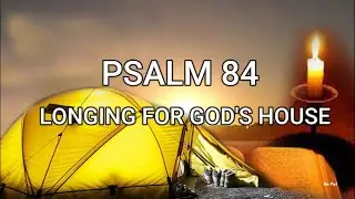 Psalm 84 Longing for God's House