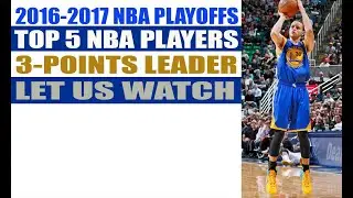 2016-2017 NBA PLAYOFFS TOP 5 NBA PLAYERS 3-POINTS LEADER...LET US WATCH