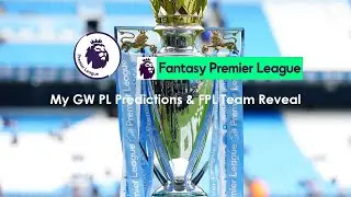 My GW 34 PL Predictions & FPL Team Reveal