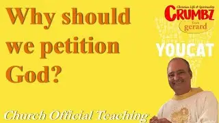 Why should we petition God?  - Church Official Teaching ~ Youcat
