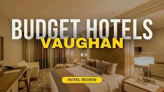 Best Budget Hotels in Vaughan | Cheap Hotels in Vaughan