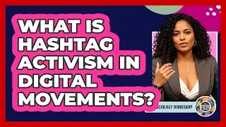 What Is Hashtag Activism In Digital Movements? - The Sociology Workshop