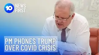 Prime Minister Scott Morrison Phones Trump Over Covid Crisis | 10 News First