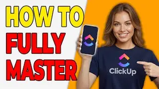 How To Fully Master ClickUp From Scratch [Complete Guide]