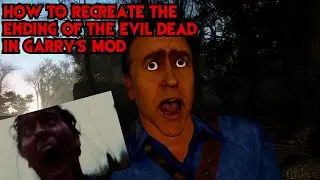How to Recreate the Ending of The Evil Dead in Garry's Mod