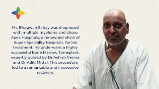 Successful Bone Marrow Transplant: Bhagwan Sahay's Journey to Beating Blood Cancer at Apex Hospitals