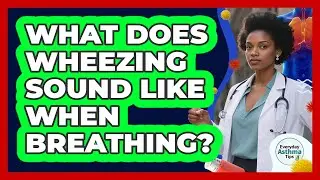 What Does Wheezing Sound Like When Breathing?