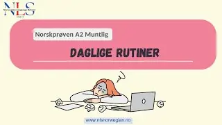Norskpr&oslash;ven A2 Muntlig: Daglige Rutiner