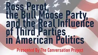 Ross Perot, the Bull Moose Party, and the Real Influence of Third Parties in American Politics
