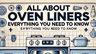 Oven Liners Explained: Everything You Need to Know