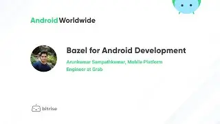 Bazel for Android Development with Arunkumar Sampathkumar