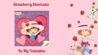 STRAWBERRY SHORTCAKE BE MY VALENTINE  Read Aloud