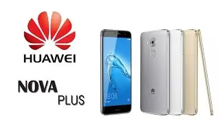 Обзор Huawei Nova Plus