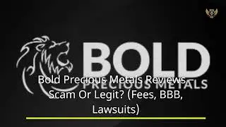 Bold Precious Metals Reviews &ndash; Scam Or Legit? (Fees, BBB, Lawsuits)