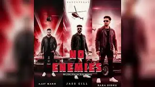NO ENEMIES (FULL SONG) / KAKA SIDHU/ AJAY MANN /JASS GILL / PRINCE SEMBHI / LATEST PUNJABI SONG 2025