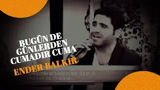 Ender BALKIR - Bugün de Günlerden Cumadır Cuma