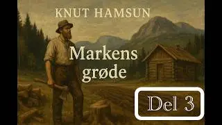 Markens gr&oslash;de &ndash; Full Lydbok, 3.del (Knut Hamsun)