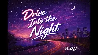 Drive Into the Night &ndash; B.SKY (HaNeul) | Night Drive House