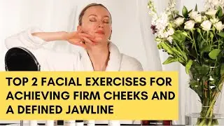 Top 2 Facial Exercises for Achieving Firm Cheeks and a Defined Jawline