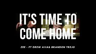 ZEE - Time to Come Home Ft. Brandon Trejo & Drew Ava
