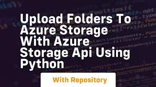 Upload folders to azure storage with azure storage api using python