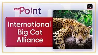 International Big Cat Alliance | To the Point - Drishti IAS English