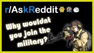 Why wouldn't you join the military ? - r/askreddit