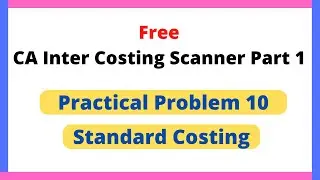 Practical Problem 10 | Standard Costing | CA Inter Costing | CA Sanjeev Mittal | View Description
