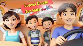 Travel Songs for Kids 🚗🎶 | Happy Songs for Car, Train & Family Trips