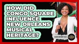 How Did Congo Square Influence New Orleans Musical Heritage? - Black History Files