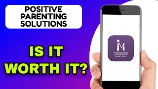 POSITIVE PARENTING SOLUTIONS APP REVIEW - IS IT WORTH IT? (EXPLAINED)