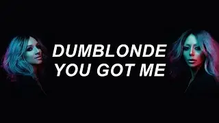 Dumblonde - You Got Me (Lyric Video)