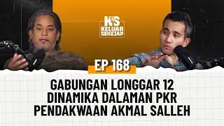 EP168 | Gabungan Longgar 12, Dinamika dalaman PKR, Pendakwaan Akmal Salleh