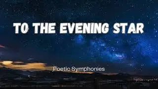 To the Evening Star By William Blake  🎵 Poetic Symphonies 🎵 Smile upon our evening bed!
