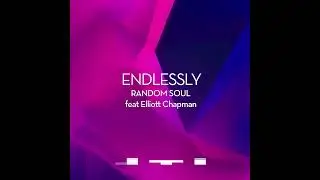 Random Soul Feat Elliot Chapman - Endlessly (Extended Mix)