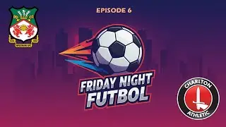 Net Results Soccer - Friday Night Futbol Episode 6- Wrexham vs Charlton Athletic