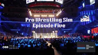 Pro Wrestling Sim - Episode Five